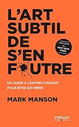 L'art subtil de s'en foutre: Un guide à contre-courant pour être soi-même (French Edition)