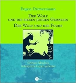 Der Wolf Und Die Sieben Jungen Geisslein Der Wolf Und Der Fuchs Grimms Marchen Tiefenpsychologisch Gedeutet Amazon De Drewermann Eugen Bucher