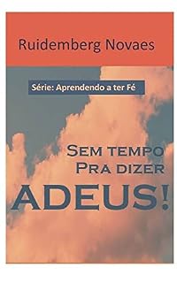 Livro Sem tempo pra dizer Adeus! (Aprendendo a ter Fé)