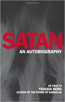 Satan: An Autobiography, by Yehuda Berg Satan: An Autobiography, by Yehuda Berg
