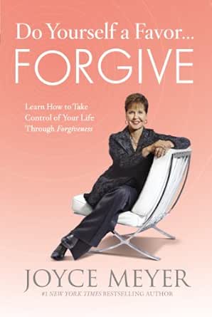 Do Yourself A Favor Forgive Learn How To Take Control Of Your Life Through Forgiveness Kindle Edition By Meyer Joyce Religion Spirituality Kindle Ebooks Amazon Com