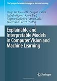 Explainable and Interpretable Models in Computer Vision and Machine Learning (The Springer Series on