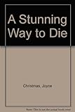Front cover for the book A Stunning Way to Die by Joyce Christmas
