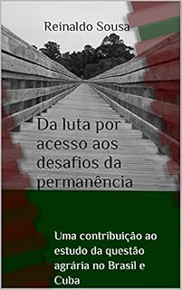 Livro Da luta por acesso aos desafios da permanência: uma contribuição ao estudo da questão agrária no Brasil e Cuba