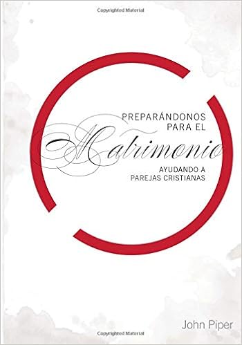 Preparándonos para el Matrimonio (Spanish Edition): John Piper ...