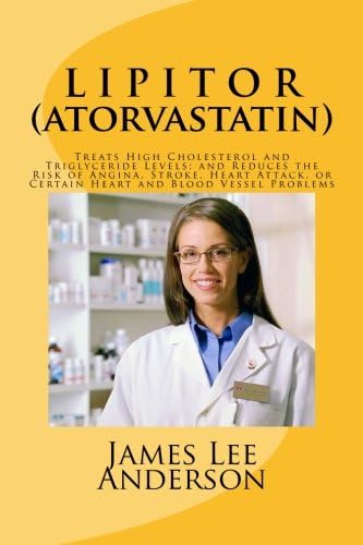 LIPITOR (Atorvastatin): Treats High Cholesterol and Triglyceride Levels; and Reduces the Risk of Angina, Stroke, Heart Attack, or Certain Heart and Blood Vessel Problems