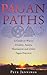 Pagan Paths: A Guide to Wicca, Druidry, Asatru, Shamanism and Other Pagan Practices by Pete Jennings