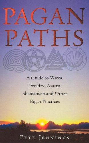 Pagan Paths: A Guide to Wicca, Druidry, Asatru, Shamanism and Other Pagan Practices by Pete Jennings