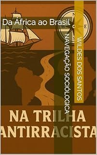 Livro Navegação Sociologica da Trilha Antirracista: Da África ao Brasil (trilha anti racista)