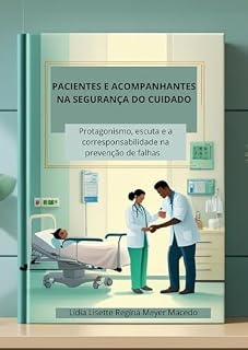 Livro Pacientes e Acompanhantes na Segurança do Cuidado: Protagonismo, Escuta e Corresponsabilidade na Prevenção de Falhas