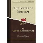 The Lepers of Molokai (Classic Reprint)