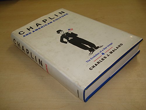 Chaplin and American Culture: The Evolution of a Star Image by Charles J. Maland