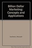 Image de Maxwell Sackheim's Billion Dollar Marketing: Concepts and Applications