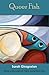 Queer Fish by 