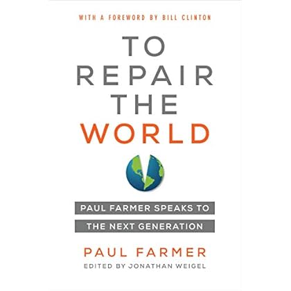 To Repair the World: Paul Farmer Speaks to the Next Generation (Volume 29) (California Series in Public Anthropology) To Repair the World: Paul Farmer Speaks to the Next Generation (Volume 29) (California Series in Public Anthropology)