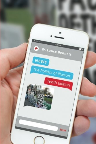News: The Politics of Illusion, Tenth Edition, by W. Lance Bennett News: The Politics of Illusion, Tenth Edition, by W. Lance Bennett
