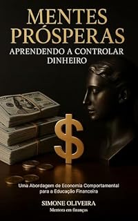 Livro Mentes Prósperas - Aprendendo a Controlar Dinheiro: Uma Abordagem de Economia Comportamental para a Educação Financeira
