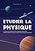 Etudier la physique: Le guide de l'étudiant ni particulièrement intelligent, ni particulièrement by Clément Moissard