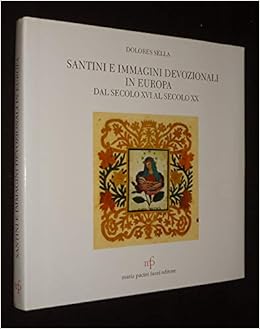 Santini E Immagini Devozionali In Europa Dal Secolo Xvi Al - 