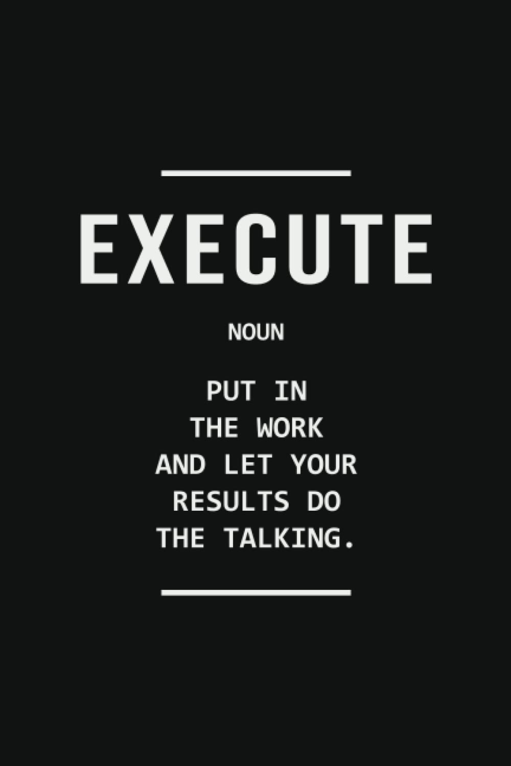 Put In The Work Quotes Execute Put In The Work And Let Your Results Talk: Female Hustler Office  Quotes Journal Notebook 120 Pages 6X9 Inch, Motivational Journal Notebook,  ... Hustlers, Business Owners, Men, Women, Kids: Publishing, Honorary: