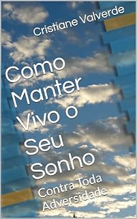 Livro Como Manter Vivo o Seu Sonho : Contra Toda Adversidade