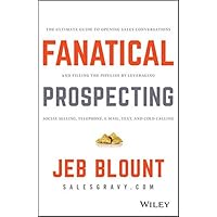 Fanatical Prospecting: The Ultimate Guide to Opening Sales Conversations and Filling the Pipeline by Leveraging Social Selling, Telephone, Email, Text, and Cold Calling
