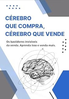 Livro CÉREBRO QUE COMPRA, CÉREBRO QUE VENDE: Os bastidores invisíveis da venda. Aprenda isso e venda mais.