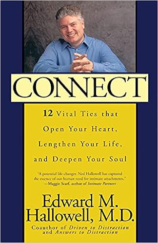Amazon Com Connect 12 Vital Ties That Open Your Heart Lengthen Your Life And Deepen Your Soul New York 9780743406215 Hallowell M D Edward M Books