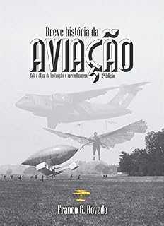Livro BREVE HISTÓRIA DA AVIAÇÃO: sob a ótica da instrução e aprendizagem