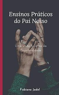 Livro Ensinos Práticos do Pai Nosso: Uma visão holística da espiritualidade