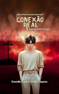 Livro Conexão Real- Salvos Pela Graça: Spin-off de Conexão Insperada (Série Conexão Livro 2)