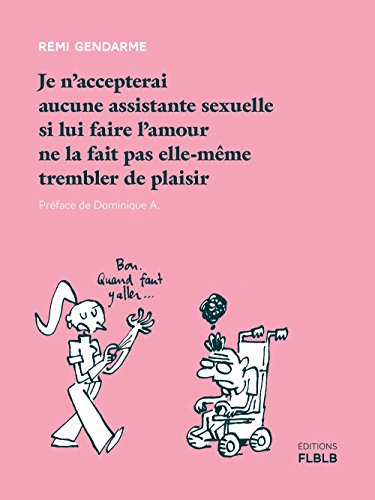 Je n'accepterai aucune assistante sexuelle si lui faire l'amour ne la fait pas elle-même trembler de plaisir