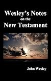 John Wesley's Notes on the Whole Bible: New Testament