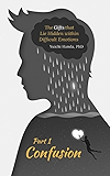 The Gifts that Lie Hidden within Difficult Emotions (Part 1): Confusion