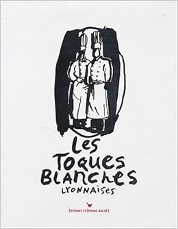 Amazon Fr Les Toques Blanches Lyonnaises 70e Anniversaire Desgrandchamps Valerie Heimermann Etienne Livres