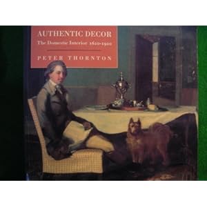 Authentic Decor: Domestic Interior, 1620-1920