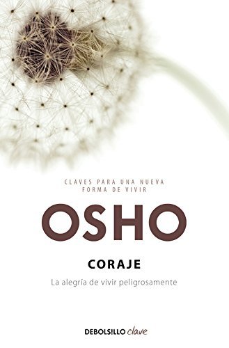 Coraje. La alegria de vivir peligrosamente (Spanish Edition) by Osho (2010-11-01)