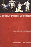 A Dictionary of Theatre Anthropology: The Secret Art of the Performer by