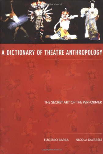 A Dictionary of Theatre Anthropology: The Secret Art of the Performer by Eugenio Barba, Nicola Savarese