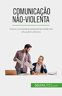 Livro Comunicação Não-Violenta: Como comunicar produtivamente em situações difíceis