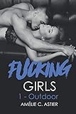 F*ck*ing Girls, Tome 1 : Outdoor (French Edition) by Amheliie, Amélie C. Astier