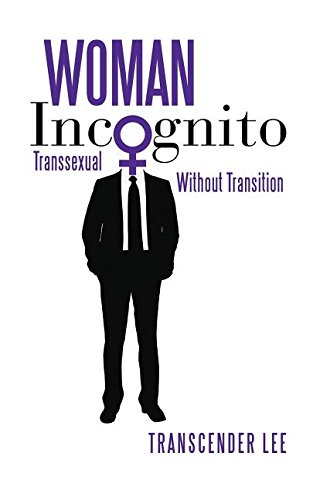 B.e.s.t Woman Incognito: Transsexual Without Transition<br />[P.P.T]
