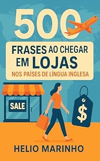 Livro Aprenda 500 Frases ao Chegar em Lojas nos Países de Língua Inglesa: Guia essencial para brasileiros que querem se comunicar com confiança em lojas internacionais ... – Frases Essenciais em Inglês)