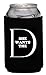 Funny Guy Mugs She Wants The D Collapsible Neoprene Can Coolie - D Sign on Bottom - Drink Cooler