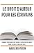 Le droit d'auteur pour les écrivains: Comment protéger votre œuvre et exploiter vos droits pour en tirer le meilleur parti (French Edition) by
