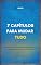 Livro 7 Capítulos para Mudar Tudo: Uma jornada transformadora para reescrever sua história e alcançar o seu melhor