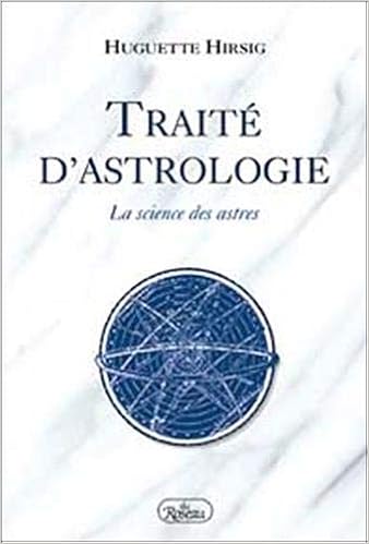Amazon Fr Traite D Astrologie La Science Des Astres Hirsig Huguette Livres