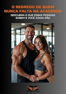 Livro O Segredo de Quem Nunca Falta na Academia: Descubra o Que Essas Pessoas Sabem e Você Ainda Não