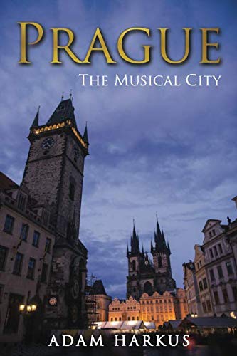 Prague: The Musical City by Adam Harkus