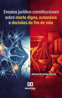 Livro Ensaios Jurídico-Constitucionais sobre Morte Digna, Eutanásia e Decisões de Fim de Vida